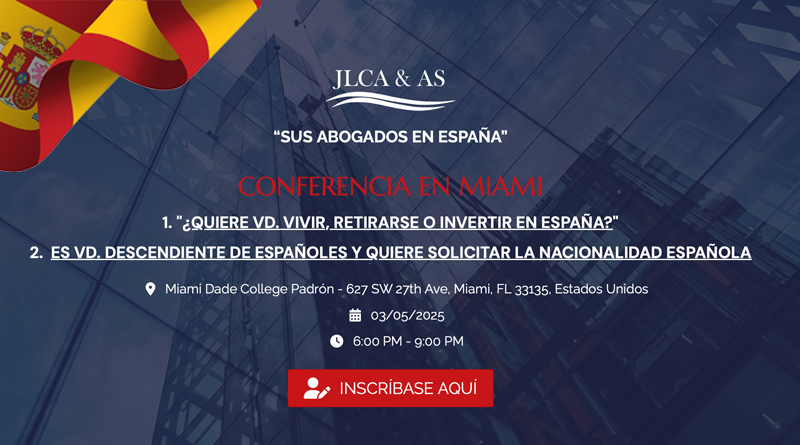 ¿Quiere Vivir, Retirarse o Invertir en España? ¡No se pierda la oportunidad de participar con carácter gratuito en la CONFERENCIA EN MIAMI de JLCA & AS el próximo día 5 de marzo en el Miami Dade College - Padrón Campus ( 627 Southwest 27th Avenue Miami, FL 33135).